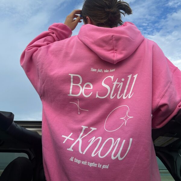 Be Still + Know Hoodie