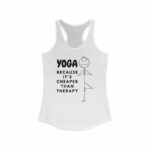 Yoga Because It'S Cheaper Than Therapy Women'S Tank Top, Racerback Tank, Fitness Workout Shirt, Gym Clothes, Yoga Lover Gift, Meditation Top