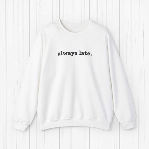 Always Late Sweatshirt Funny Sweatshirt Winter Sweatshirt Christmas Gift Cute Gift Gift For Boyfriend Gift For Girlfriend Funny Gift Idea