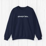 Always Late Sweatshirt Funny Sweatshirt Winter Sweatshirt Christmas Gift Cute Gift Gift For Boyfriend Gift For Girlfriend Funny Gift Idea