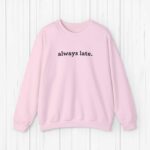 Always Late Sweatshirt Funny Sweatshirt Winter Sweatshirt Christmas Gift Cute Gift Gift For Boyfriend Gift For Girlfriend Funny Gift Idea