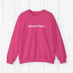 Always Late Sweatshirt Funny Sweatshirt Winter Sweatshirt Christmas Gift Cute Gift Gift For Boyfriend Gift For Girlfriend Funny Gift Idea