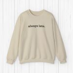 Always Late Sweatshirt Funny Sweatshirt Winter Sweatshirt Christmas Gift Cute Gift Gift For Boyfriend Gift For Girlfriend Funny Gift Idea