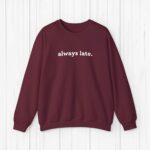 Always Late Sweatshirt Funny Sweatshirt Winter Sweatshirt Christmas Gift Cute Gift Gift For Boyfriend Gift For Girlfriend Funny Gift Idea